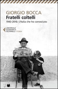 Fratelli Coltelli. 1943-2010 L`italia Che Ho Conosciuto  di Bocca Giorgio - libri