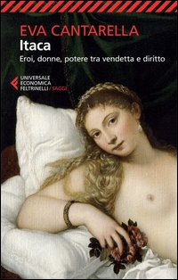 Itaca Eroi Donne Potere Tra Vendetta E Diritto  di Cantarella Eva - libri