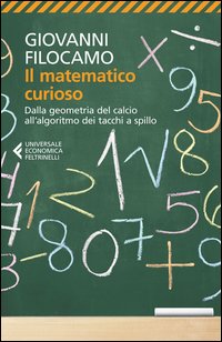 Matematico Curioso Dalla Geometria Del Calcio All`algoritmo Dei Tacchi A Spillo (il) di Filocamo Giovanni - libri Matematico Curioso Dalla Geometria Del Calcio All`algoritmo Dei Tacchi A Spillo (il) di Filocamo Giovanni - libri