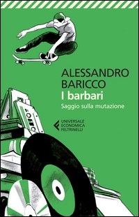 Barbari Saggio Sulla Mutazione (i) di Baricco Alessandro - libri Barbari Saggio Sulla Mutazione (i) di Baricco Alessandro - libri