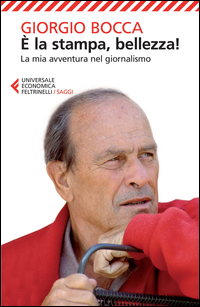 E` La Stampa Bellezza La Mia Avventura Nel Giornalismo  di Bocca Giorgio - libri