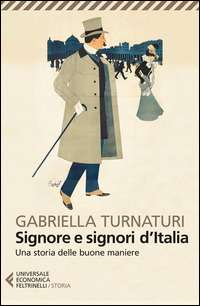 Signore E Signori D`italia Una Storia Delle Buone Maniere  di Turnaturi Gabriella - libri