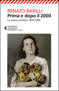 Prima E Dopo Il 2000 La Ricerca Artistica 1970-2005  di Barilli Renato - Libro