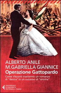 Operazione Gattopardo Come Visconti Trasformo` Un Romanzo Di Destra In Un Successo Di Sinistra  di Anile Alberto Giannice Maria Gabriella - Libro Operazione Gattopardo Come Visconti Trasformo` Un Romanzo Di Destra In Un Successo Di Sinistra  di Anile Alberto Giannice Maria Gabriella - Libro