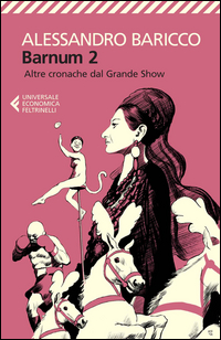 Barnum 2 Altre Cronache Del Grande Show  di Baricco Alessandro - libri