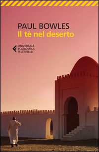 Te` Nel Deserto (il)  di Bowles Paul - Libro Te` Nel Deserto (il)  di Bowles Paul - Libro