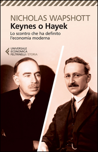 Keynes O Hayek Lo Scontro Che Ha Definito L`economia Moderna di Wapshott Nicholas - Libro Keynes O Hayek Lo Scontro Che Ha Definito L`economia Moderna di Wapshott Nicholas - Libro