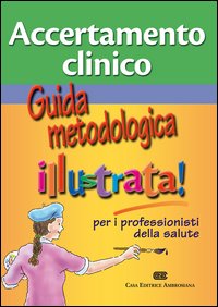 Accertamento_Clinico._Guida_Metodologica_Illustra_Per_I_Professionisti_Della_Salute_-Aa.vv.