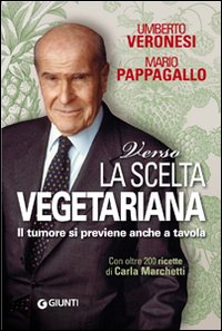 Verso_La_Scelta_Vegetariana_Il_Tumore_Si_Previene_-Veronesi_Umberto_Pappagallo_Ma