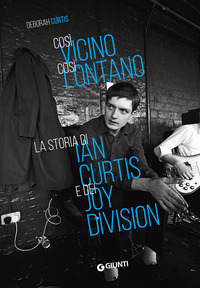 Cosi%60_Vicino_Cosi%60_Lontano_La_Storia_Di_Ian_Curtis_E_Dei_Joy_Division_-Curtis_Deborah