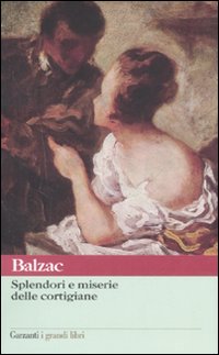 Splendori E Miserie Delle Cortigiane  di Balzac Honore` De - libri