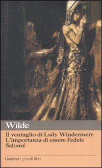 Ventaglio Di Lady Windermere - Importanza Di Essere Fedele - Salome`  di Wilde Oscar - Libro Ventaglio Di Lady Windermere - Importanza Di Essere Fedele - Salome`  di Wilde Oscar - Libro