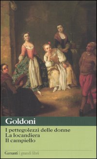 Pettegolezzi Delle Donne. La Locandiera. Il  di Goldoni Carlo - libri