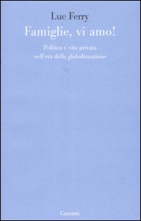 Famiglie Vi Amo Politica E Vita Privata Nel  di Ferry Luc - libri