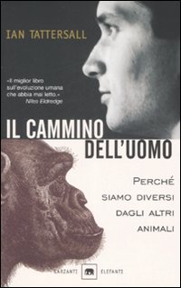Cammino Dell`uomo (il) di Tattersall Ian - Libro Cammino Dell`uomo (il) di Tattersall Ian - Libro