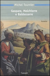 Gaspare Melchiorre E Baldassarre  di Tournier Michel - libri