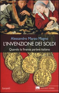 Invenzione Dei Soldi Quando La Finanza Parlava Italiano  di Marzo Magno Alessandro - libri