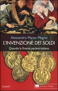 Invenzione_Dei_Soldi_Quando_La_Finanza_Parlava_Italiano_-Marzo_Magno_Alessandro
