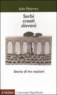 Serbi Croati Sloveni Storia Di Tre Nazioni  di Pirjevec Joze - Libro