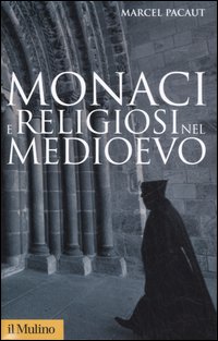 Monaci E Religiosi Nel Medioevo di Pacaut Marcel - libri Monaci E Religiosi Nel Medioevo di Pacaut Marcel - libri