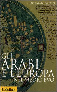 Arabi E L`europa Nel Medio Evo (gli)  di Daniel Norman - libri