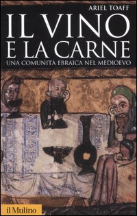 Vino E La Carne. Una Comunita` Ebraica Nel Md  di Toaff Ariel - libri