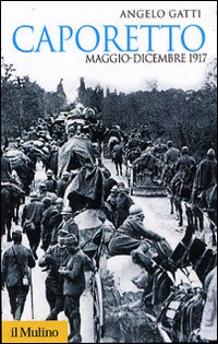 Caporetto Diario Di Guerra (maggio-dicembre di Gatti Angelo - libri Caporetto Diario Di Guerra (maggio-dicembre di Gatti Angelo - libri