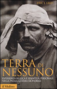 Terra Di Nessuno. Esperienza Bellica E Identi di Leed Eric J. - Libro Terra Di Nessuno. Esperienza Bellica E Identi di Leed Eric J. - Libro