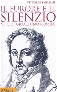 Furore E Il Silenzio. Vite Di Gioachino Rossi  di Emiliani Vittorio - libri