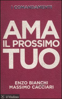 Ama_Il_Prossimo_Tuo_-Bianchi_Enzo_Cacciari_Massimo