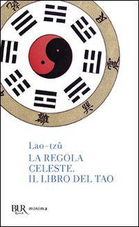 Regola Celeste Il Libro Del Tao (la) di Lao Tzu - Ruffilli P. (cur.) - libri Regola Celeste Il Libro Del Tao (la) di Lao Tzu - Ruffilli P. (cur.) - libri