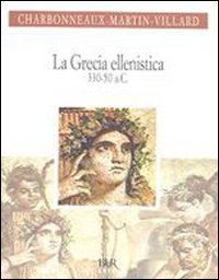 Grecia Ellenistica (330-50 A. C.)  di Charbonneaux Jean; Martin Rola - Libro