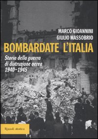 Bombardate L`italia  di Massobrio Giulio Gioannini Ma - libri