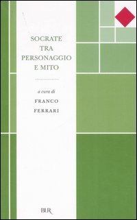 Socrate Tra Personaggio E Mito  di Ferrari Franco - libri