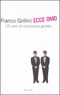 Ecce Omo. 25 Anni Di Rivoluzione Gentile  di Grillini Franco; Maragnani Lau - libri