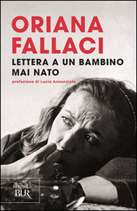Lettera A Un Bambino Mai Nato di Fallaci Oriana - Libro Lettera A Un Bambino Mai Nato di Fallaci Oriana - Libro