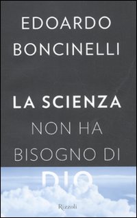 Scienza Non Ha Bisogno Di Dio  di Boncinelli Edoardo - libri