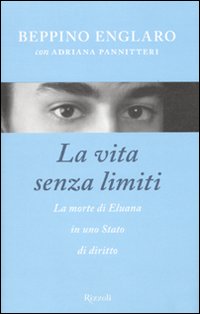 Vita Senza Limiti La Morte Di Eluana di Englaro Beppino; Pannitteri Ad - Libro Vita Senza Limiti La Morte Di Eluana di Englaro Beppino; Pannitteri Ad - Libro