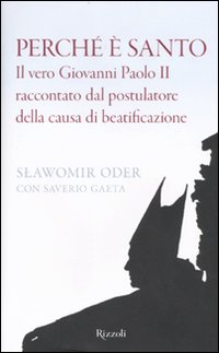 Perche` E` Santo Vero Giovanni Paolo Ii  di Oder Slawomir; Gaeta Saverio - libri