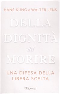 Della Dignita` Del Morire  di Kung Hans; Jens Walter - Libro