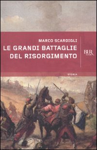 Grandi_Battaglie_Del_Risorgimento_-Scardigli_Marco