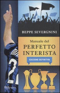 Manuale_Del_Perfetto_Interista_Edizione_Definitiva-Severgnini_Beppe