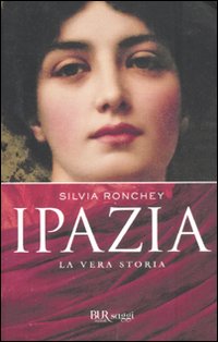 Ipazia_La_Vera_Storia_-Ronchey_Silvia
