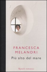 Piu` Alto Del Mare di Melandri Francesca - Libro Piu` Alto Del Mare di Melandri Francesca - Libro