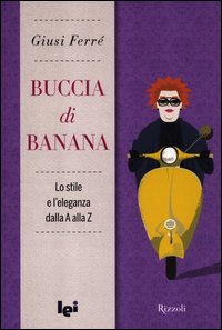 Buccia_Di_Banana_Manuale_Di_Stile_Ed_Eleganza_-Ferre`_Giusi