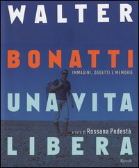 Walter_Bonatti_Una_Vita_Libera_-Aa.vv._Podesta`_R._(cur.)