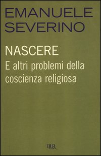 Nascere_E_Altri_Problemi_Della_Coscienza_Religiosa_-Severino_Emanuele