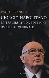 Giorgio_Napolitano_La_Traversata_Da_Botteghe_Oscure_Al_Quirinale_-Franchi_Paolo