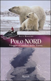 Polo_Nord_Polo_Sud_Viaggio_Ai_Confini_Della_Terra_-Roggero_Alex