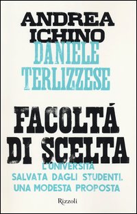 Facolta` Di Scelta L`universita` Salvata Dagli Studenti di Ichino Andrea Terlizzese Danie - Libro Facolta` Di Scelta L`universita` Salvata Dagli Studenti di Ichino Andrea Terlizzese Danie - Libro
